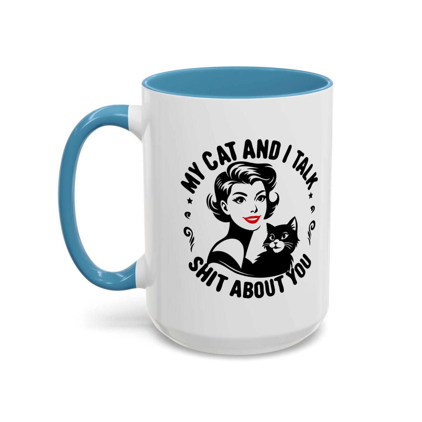 My Cat and I Talk Sh*t About You Mug – 11 oz & 15 oz – Funny Snarky Cat Mug – Multiple Colors – Edgy Gift for Cat Lovers