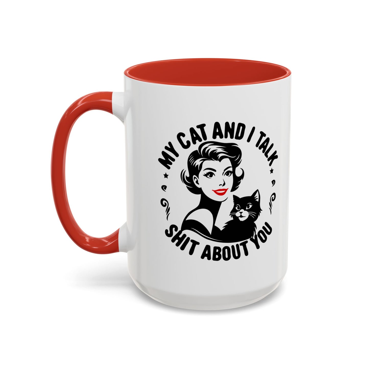 My Cat and I Talk Sh*t About You Mug – 11 oz & 15 oz – Funny Snarky Cat Mug – Multiple Colors – Edgy Gift for Cat Lovers