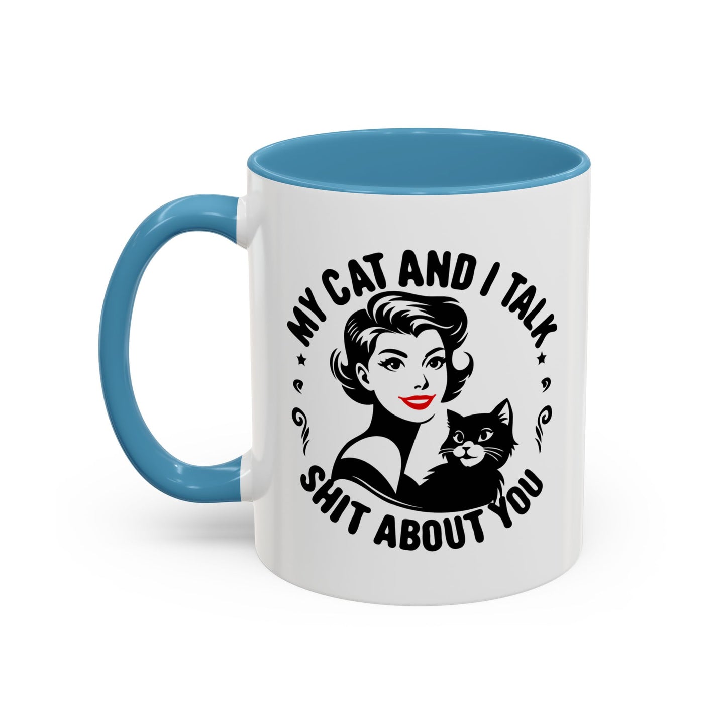 My Cat and I Talk Sh*t About You Mug – 11 oz & 15 oz – Funny Snarky Cat Mug – Multiple Colors – Edgy Gift for Cat Lovers