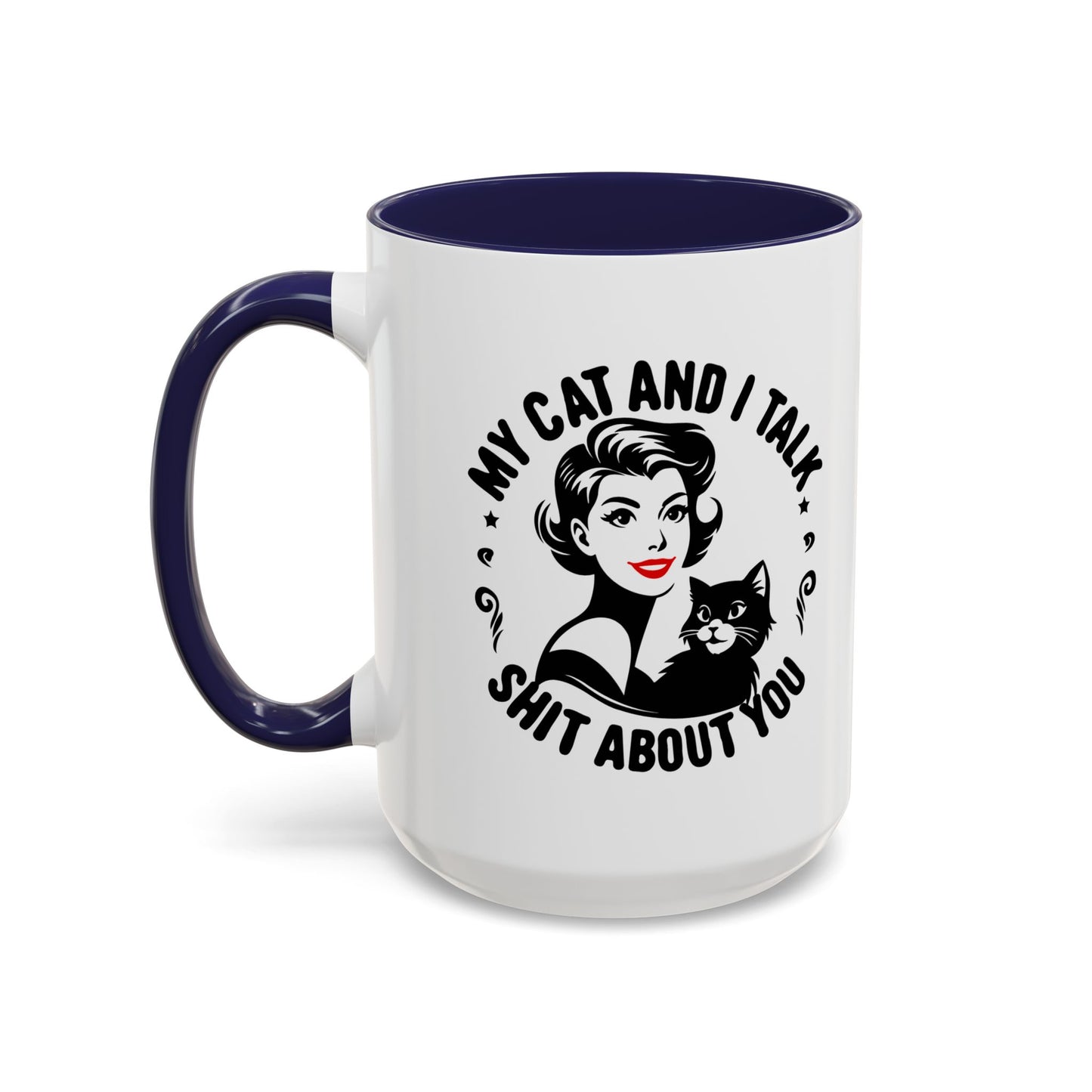 My Cat and I Talk Sh*t About You Mug – 11 oz & 15 oz – Funny Snarky Cat Mug – Multiple Colors – Edgy Gift for Cat Lovers