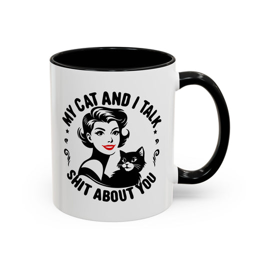 My Cat and I Talk Sh*t About You Mug – 11 oz & 15 oz – Funny Snarky Cat Mug – Multiple Colors – Edgy Gift for Cat Lovers
