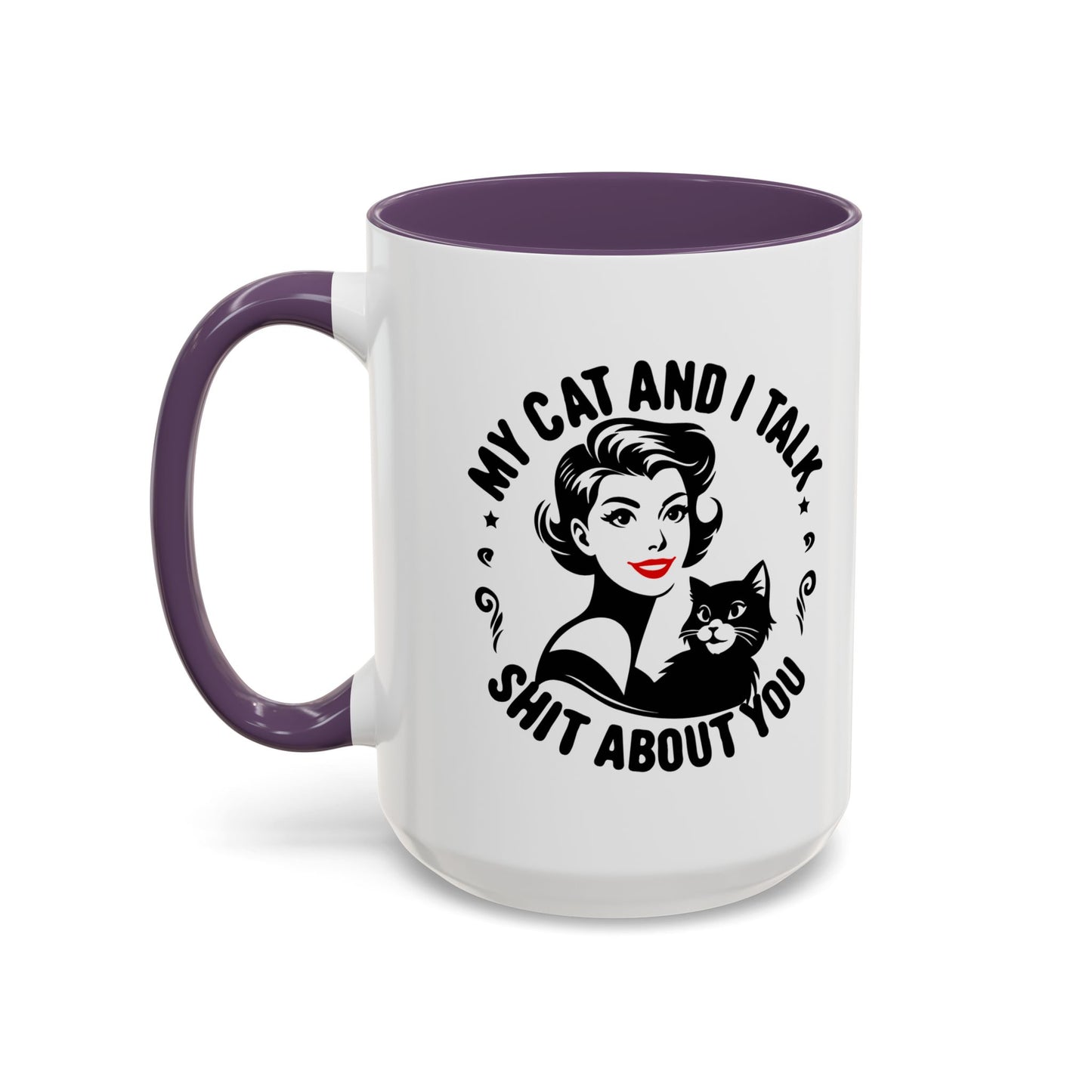 My Cat and I Talk Sh*t About You Mug – 11 oz & 15 oz – Funny Snarky Cat Mug – Multiple Colors – Edgy Gift for Cat Lovers