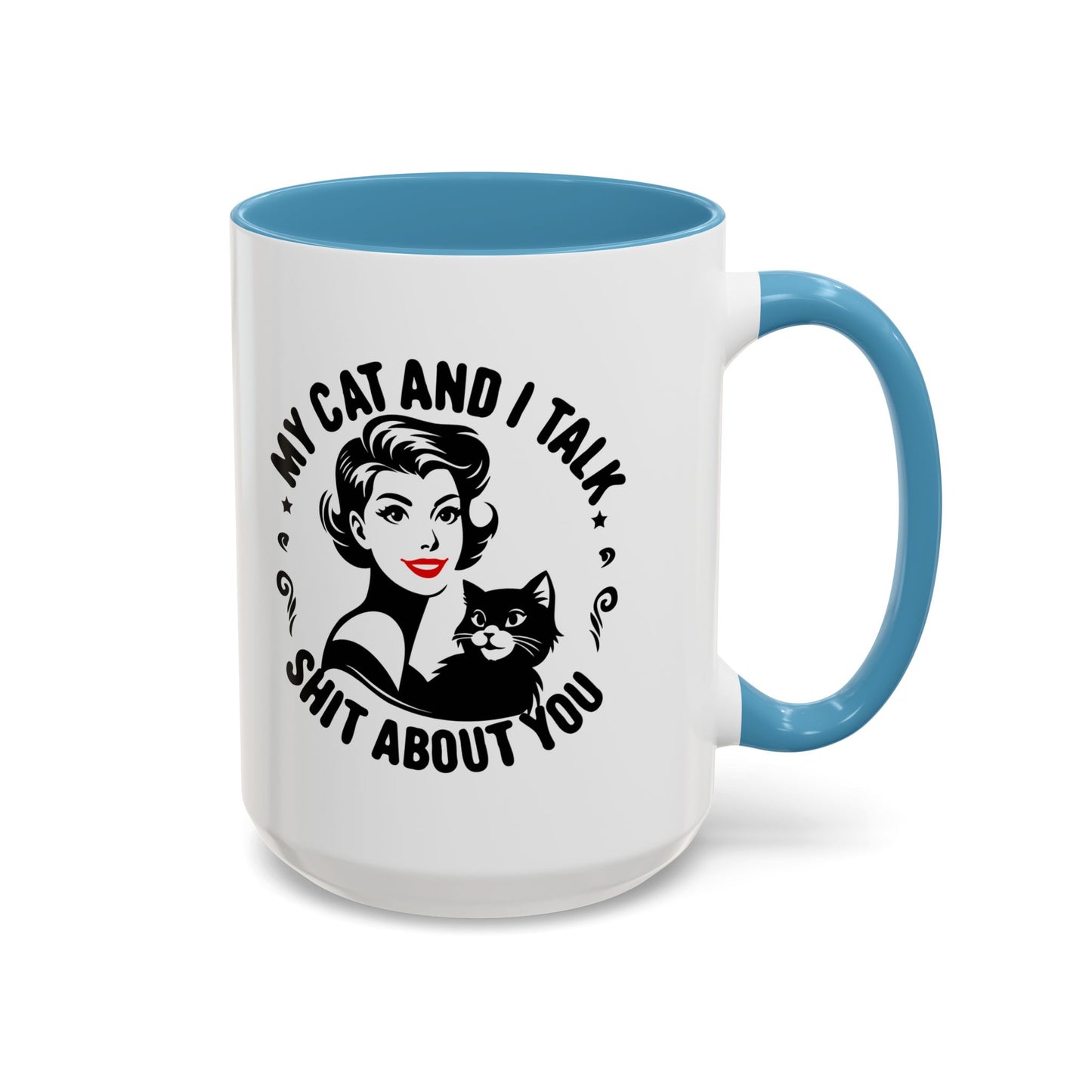 My Cat and I Talk Sh*t About You Mug – 11 oz & 15 oz – Funny Snarky Cat Mug – Multiple Colors – Edgy Gift for Cat Lovers